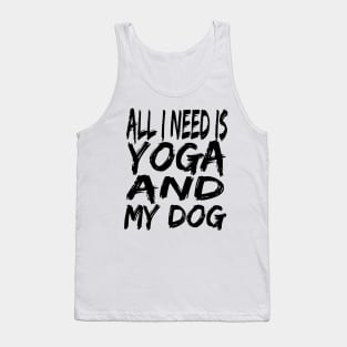All I Need Is Yoga And My Dog Tank Top